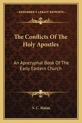 Les conflits des saints apôtres : Un livre apocryphe de l'Église orientale primitive - The Conflicts Of The Holy Apostles: An Apocryphal Book Of The Early Eastern Church