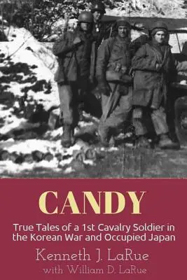 Candy : Histoires vraies d'un soldat de la 1ère cavalerie pendant la guerre de Corée et le Japon occupé - Candy: True Tales of a 1st Cavalry Soldier in the Korean War and Occupied Japan