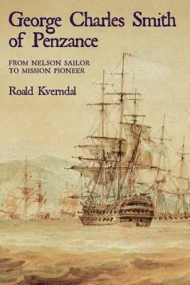 George Charles Smith of Penzan* : Du marin Nelson au pionnier de la mission - George Charles Smith of Penzan*: From Nelson Sailor to Mission Pioneer