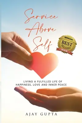 Servir d'abord : vivre une vie épanouie de bonheur, d'amour et de paix intérieure - Service Above Self: Living a Fulfilled Life of Happiness, Love and Inner Peace