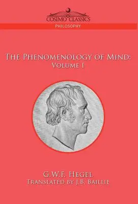 La phénoménologie de l'esprit : Volume I - The Phenomenology of Mind: Volume I