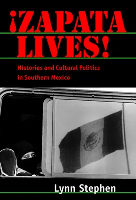 Zapata Lives ! Histoires et politiques culturelles dans le sud du Mexique - Zapata Lives!: Histories and Cultural Politics in Southern Mexico