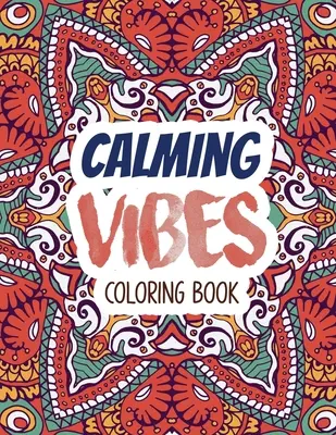 Livre de coloriage Calming Vibes : Livre de coloriage sur la dépression pour surmonter les moments difficiles, livre de coloriage pour adultes et de soulagement du stress, idée de cadeau de Noël. - Calming Vibes Coloring Book: Depression Coloring Book for Getting Through Tough Times, Adult Coloring and Stress Relief book, Christmas Gift idea.