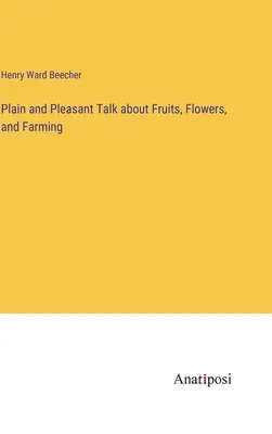 La vie de l'homme et de la femme (Beecher Henry K. (Henry Knowles) 19) - Plain and Pleasant Talk about Fruits, Flowers, and Farming