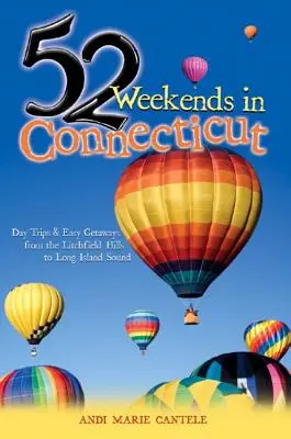 52 week-ends dans le Connecticut : Excursions d'une journée et escapades faciles des collines de Litchfield à Long Island Sound - 52 Weekends in Connecticut: Day Trips & Easy Getaways from the Litchfield Hills to Long Island Sound