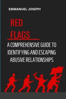 Reconnaître les signaux d'alerte : Un guide complet pour identifier et échapper aux relations abusives - Recognizing the Red Flags: A Comprehensive Guide to Identifying and Escaping Abusive Relationships