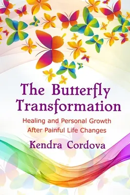 La transformation en papillon : Guérison et croissance personnelle après des changements de vie douloureux - The Butterfly Transformation: Healing and Personal Growth After Painful Life Changes