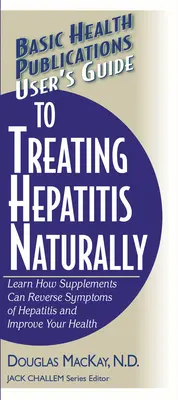 Guide de l'utilisateur pour traiter l'hépatite naturellement : Découvrez comment les suppléments peuvent inverser les symptômes de l'hépatite et améliorer votre santé - User's Guide to Treating Hepatitis Naturally: Learn How Supplements Can Reverse Symptoms of Hepatitis and Improve Your Health