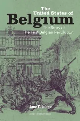 Les États-Unis de Belgique : L'histoire de la première révolution belge - The United States of Belgium: The Story of the First Belgian Revolution