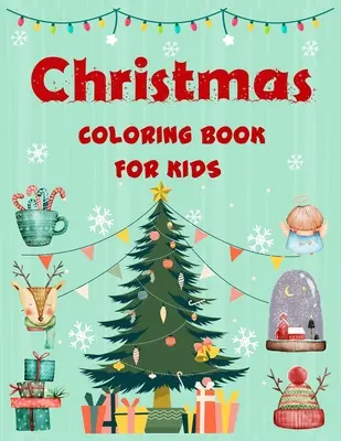 Livre de coloriage de Noël pour les enfants : Livre de coloriage de Noël pour les garçons, les filles, les enfants, les enfants de 4 à 8 ans, les enfants de 8 à 12 ans. - Christmas coloring book for kids.: Easy Christmas coloring book for boys, girls, kids, kids age 4-8, kids age 8-12.