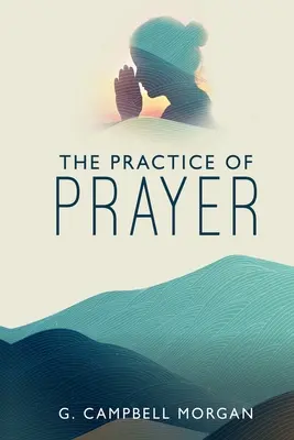 La pratique de la prière - The Practice of Prayer