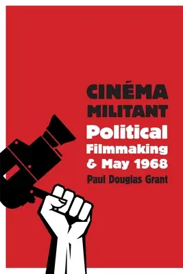 Cinma Militant : le cinéma politique et mai 1968 - Cinma Militant: Political Filmmaking and May 1968