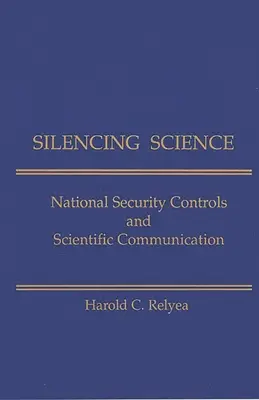 Réduire la science au silence : Contrôles de sécurité nationale et communication scientifique - Silencing Science: National Security Controls & Scientific Communication