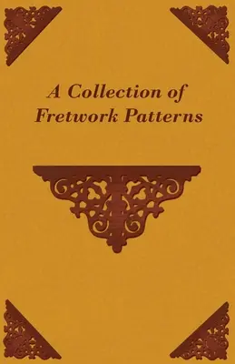 Une collection de motifs ajourés - A Collection of Fretwork Patterns