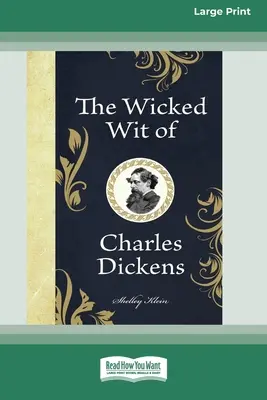 L'esprit malicieux de Charles Dickens (édition 16pt en gros caractères) - The Wicked Wit of Charles Dickens (16pt Large Print Edition)