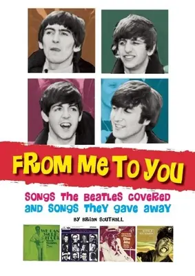 Von mir zu dir: Songs, die die Beatles coverten und Songs, die sie verschenkten - From Me to You: Songs the Beatles Covered and Songs They Gave Away