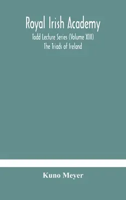 Royal Irish Academy ; Todd Lecture Series (Volume XIII) Les triades d'Irlande - Royal Irish Academy; Todd Lecture Series (Volume XIII) The Triads of Ireland