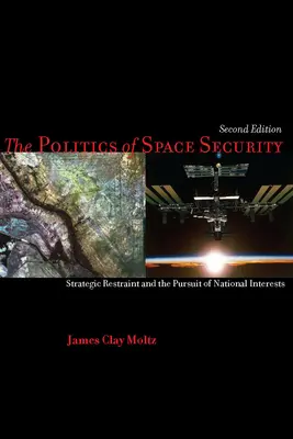 La politique de la sécurité spatiale : La retenue stratégique et la poursuite des intérêts nationaux - The Politics of Space Security: Strategic Restraint and the Pursuit of National Interests