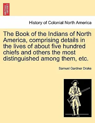 Le livre des Indiens de l'Amérique du Nord, comprenant des détails sur la vie d'environ cinq cents chefs et autres personnes les plus distinguées parmi eux, E - The Book of the Indians of North America, Comprising Details in the Lives of about Five Hundred Chiefs and Others the Most Distinguished Among Them, E