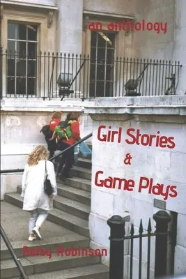 Histoires de filles et jeux : Une anthologie d'histoires et de pièces de théâtre - Girl Stories & Game Plays: An Anthology of Stories and Plays
