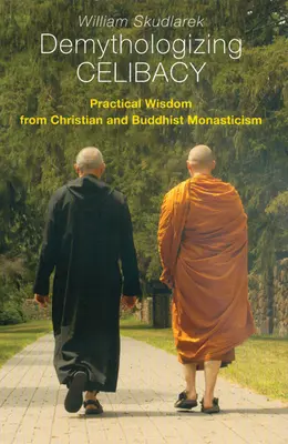 Démythifier le célibat : Sagesse pratique du monachisme chrétien et bouddhiste - Demythologizing Celibacy: Practical Wisdom from Christian and Buddhist Monasticism