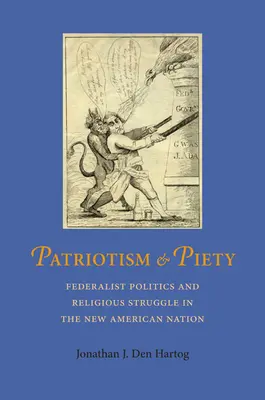 Patriotisme et piété : Politique fédéraliste et lutte religieuse dans la nouvelle nation américaine - Patriotism and Piety: Federalist Politics and Religious Struggle in the New American Nation