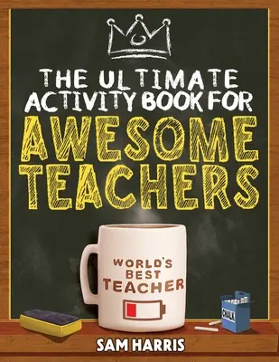 Le livre d'activités ultime pour les enseignants géniaux : Des puzzles amusants, des mots croisés, des recherches de mots et des divertissements hilarants pour les enseignants. - The Ultimate Activity ﻿Book for ﻿Awesome ﻿Teachers: Fun Puzzles, Crosswords, Word Searches and Hilarious Entertainment for Teache