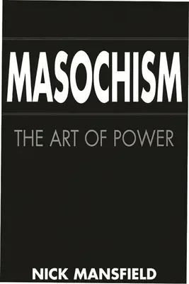 Le masochisme : L'art du pouvoir - Masochism: The Art of Power