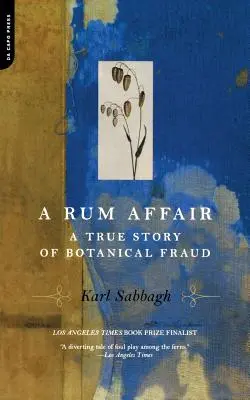 Une affaire de rhum : Une histoire vraie de fraude botanique - A Rum Affair: A True Story of Botanical Fraud