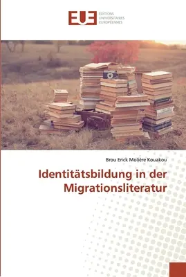 Identittsbildung in der Migrationsliteratur (La formation à l'identité dans la littérature sur les migrations) - Identittsbildung in der Migrationsliteratur