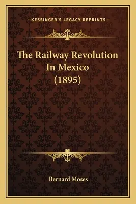 La révolution ferroviaire au Mexique (1895) - The Railway Revolution In Mexico (1895)