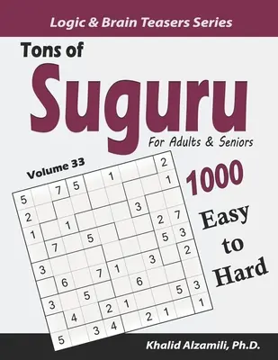 Les Puzzles Suguru pour Adultes et Seniors : 1000 puzzles de blocs de chiffres faciles à difficiles - Tons of Suguru for Adults & Seniors: 1000 Easy to Hard Number Blocks Puzzles