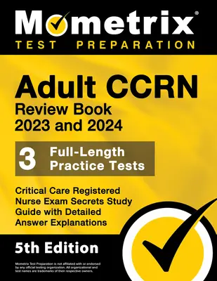 Adult Ccrn Review Book 2023 and 2024 - 3 Full-Length Practice Tests, Critical Care Registered Nurse Examrets Study Guide with Detailed Answer Exploration (en anglais) - Adult Ccrn Review Book 2023 and 2024 - 3 Full-Length Practice Tests, Critical Care Registered Nurse Exam Secrets Study Guide with Detailed Answer Expl