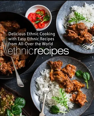 Ethnic Recipes : Delicious Ethnic Cooking with Easy Ethnic Recipes from All-Over the World (2ème édition) - Ethnic Recipes: Delicious Ethnic Cooking with Easy Ethnic Recipes from All-Over the World (2nd Edition)