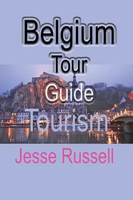 Guide touristique de la Belgique : Tourisme - Belgium Tour Guide: Tourism