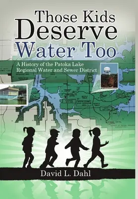 Ces enfants méritent aussi de l'eau : Histoire du district régional des eaux et des égouts de Patoka Lake - Those Kids Deserve Water Too: A History of the Patoka Lake Regional Water and Sewer District