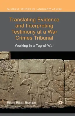 Traduire des preuves et interpréter des témoignages devant un tribunal pour crimes de guerre : Travailler dans un contexte de lutte acharnée - Translating Evidence and Interpreting Testimony at a War Crimes Tribunal: Working in a Tug-Of-War
