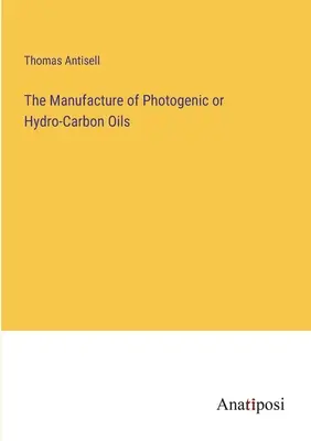 La fabrication d'huiles photogéniques ou hydrocarbonées - The Manufacture of Photogenic or Hydro-Carbon Oils