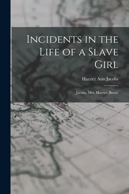 Incidents dans la vie d'une jeune fille esclave : Jacobs, Mme Harriet (Brent) - Incidents in the Life of a Slave Girl: Jacobs, Mrs. Harriet (Brent)