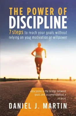 Le pouvoir de la discipline : 7 étapes pour atteindre vos objectifs sans compter sur votre motivation ou votre volonté - The power of discipline: 7 steps to reach your goals without relying on your motivation or willpower