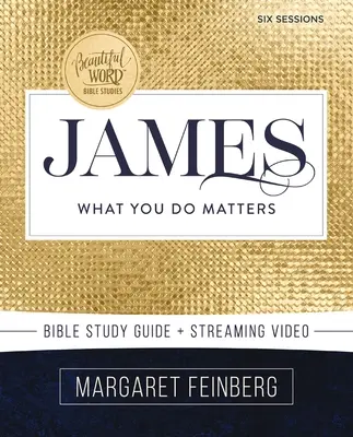 Guide d'étude biblique James avec vidéo en continu : Ce que vous faites est important - James Bible Study Guide Plus Streaming Video: What You Do Matters