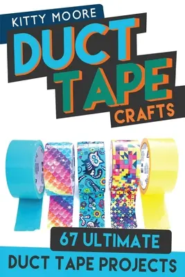 Duct Tape Crafts (3e édition) : 67 objets de décoration en ruban adhésif - pour les sacs à main, les portefeuilles et bien d'autres choses encore ! - Duct Tape Crafts (3rd Edition): 67 Ultimate Duct Tape Crafts - For Purses, Wallets & Much More!