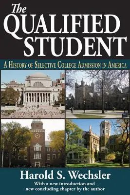 L'étudiant qualifié : Une histoire de l'admission sélective dans les universités américaines - The Qualified Student: A History of Selective College Admission in America