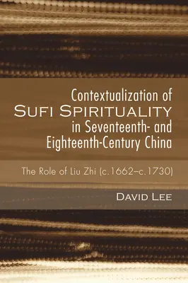 Contextualisation de la spiritualité soufie dans la Chine des XVIIe et XVIIIe siècles - Contextualization of Sufi Spirituality in Seventeenth- and Eighteenth-Century China