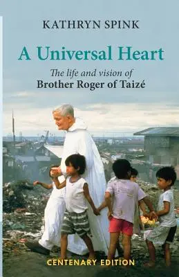 Le cœur universel : La vie et la vision de frère Roger de Taizé - Universal Heart: The Life and Vision of Brother Roger of Taize