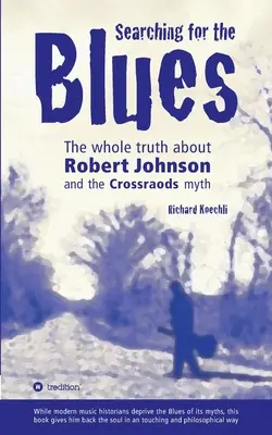 À la recherche du blues : La vérité sur Robert Johnson et le mythe de Crossroads - Searching for the Blues: The whole truth about Robert Johnson and the Crossroads myth