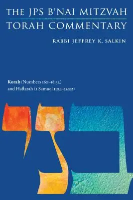 Korah (Nombres 16:1-18:32) et Haftarah (1 Samuel 11:14-12:22) : Le Commentaire de la Torah B'Nai Mitzvah du JPS - Korah (Numbers 16:1-18:32) and Haftarah (1 Samuel 11:14-12:22): The JPS B'Nai Mitzvah Torah Commentary