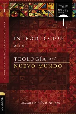 Introduction à la théologie du nouveau monde : El Quehacer Teolgico En El Siglo XXI - Introduccin a la Teologa del Nuevo Mundo: El Quehacer Teolgico En El Siglo XXI
