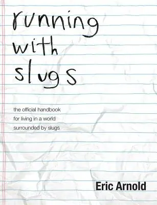 running with slugs : the official handbook for living in a world surrounded by slugs (courir avec les limaces : le manuel officiel pour vivre dans un monde entouré de limaces) - running with slugs: the official handbook for living in a world surrounded by slugs