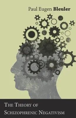 La théorie du négativisme schizophrénique - The Theory of Schizophrenic Negativism